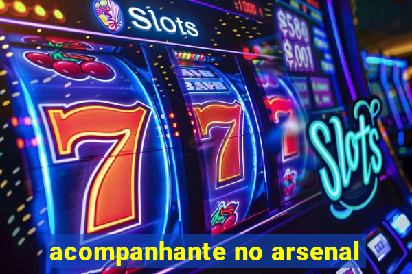 acompanhante no arsenal